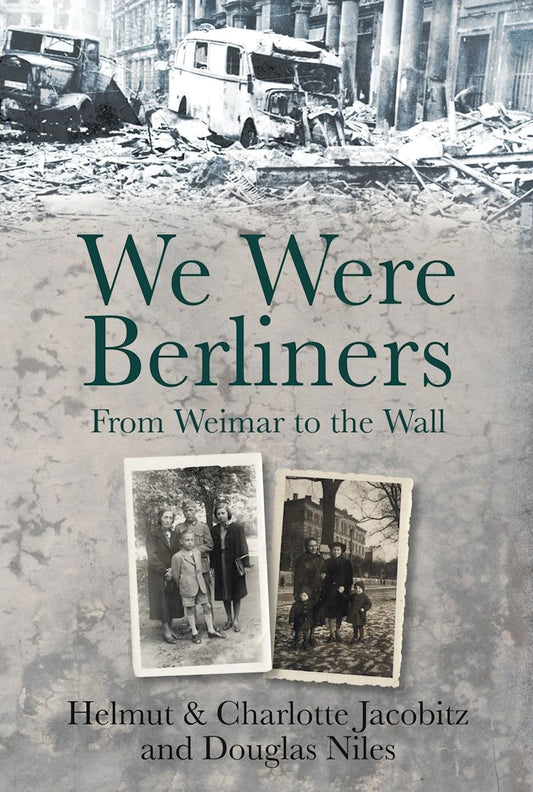 We Were Berliners: From Weimar To The Wall by Helmut & Charlotte Jacobitz & Douglas Niles