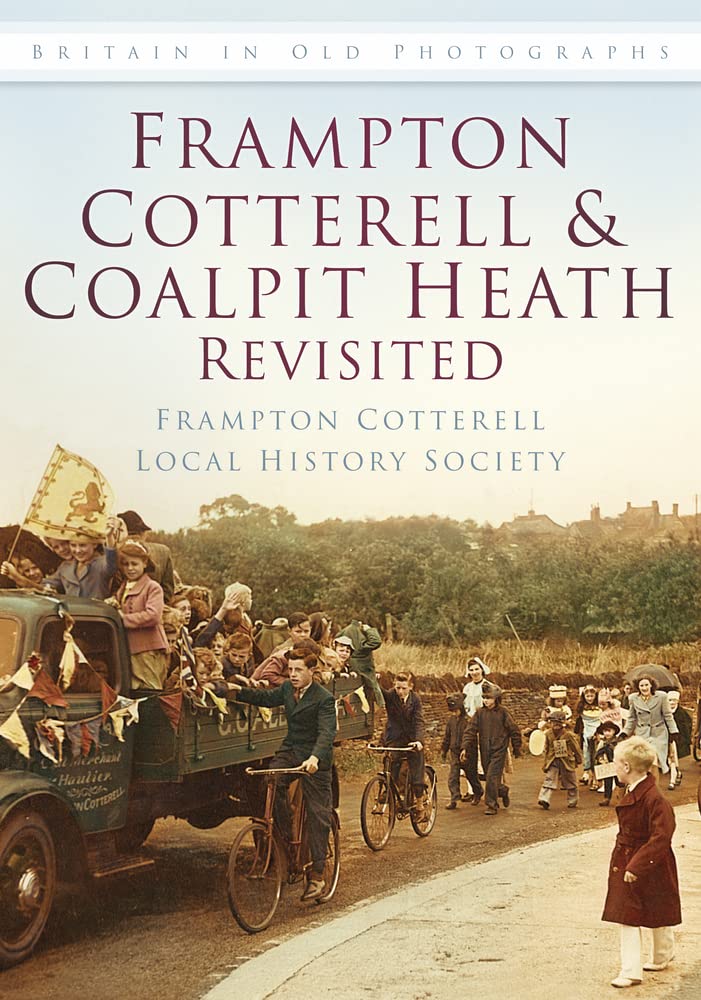 Frampton Cotterell and Coalpit Heath Revisited (Britain in Old Photographs) by Frampton Cotterell Local History Society