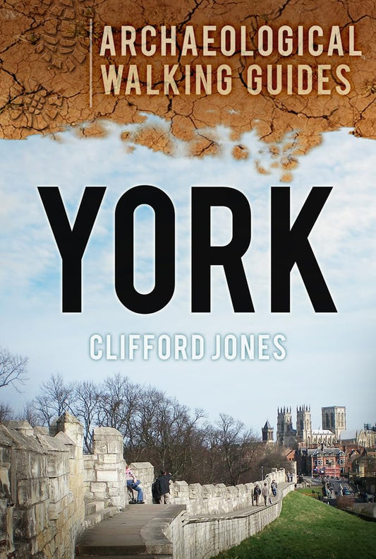 York: An Archaeological Walking Guide by Clifford Jones