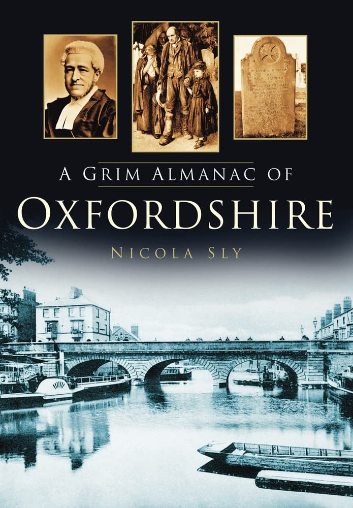 Grim Almanac Of Oxfordshire by Nicola Sly