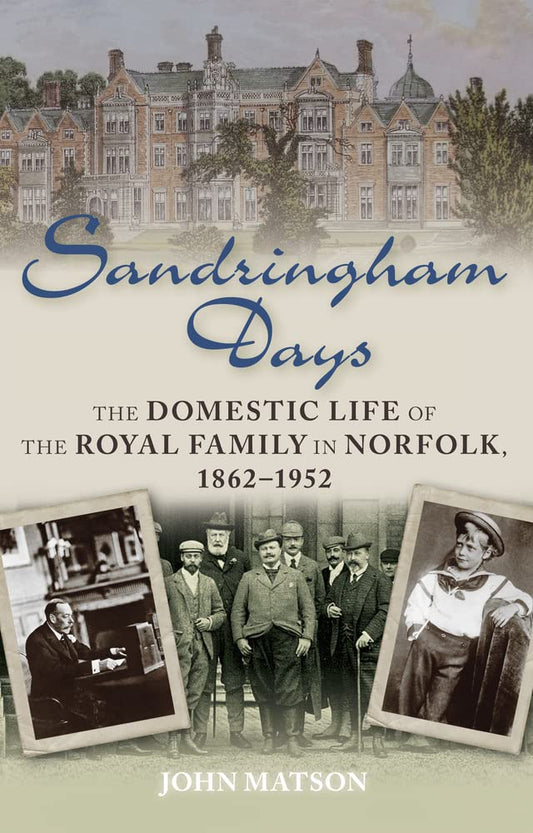 Sandringham Days: The Domestic Life of the Royal Family in Norfolk, 1862-1952 (slight shelf wear) by Matson, John