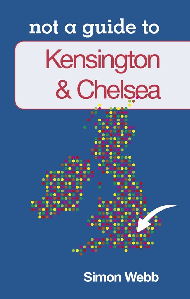 Not A Guide To - Kensington & Chelsea  (London) by Simon Webb