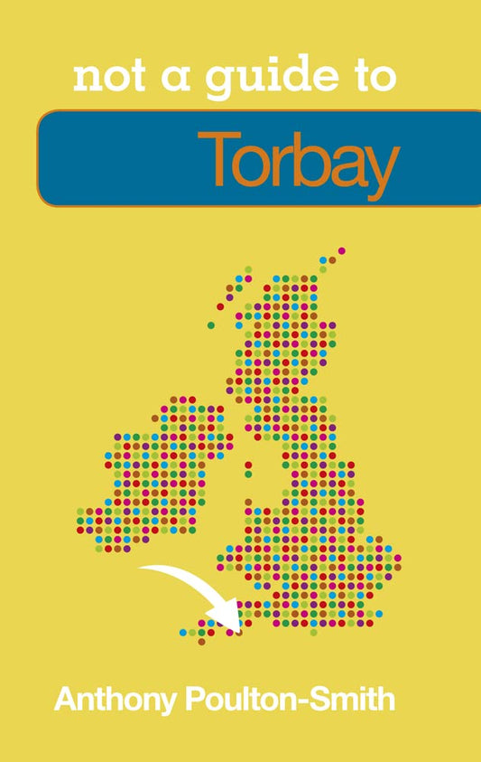 Not A Guide To - Torbay  (Devon) by Anthony Poulton-Smith