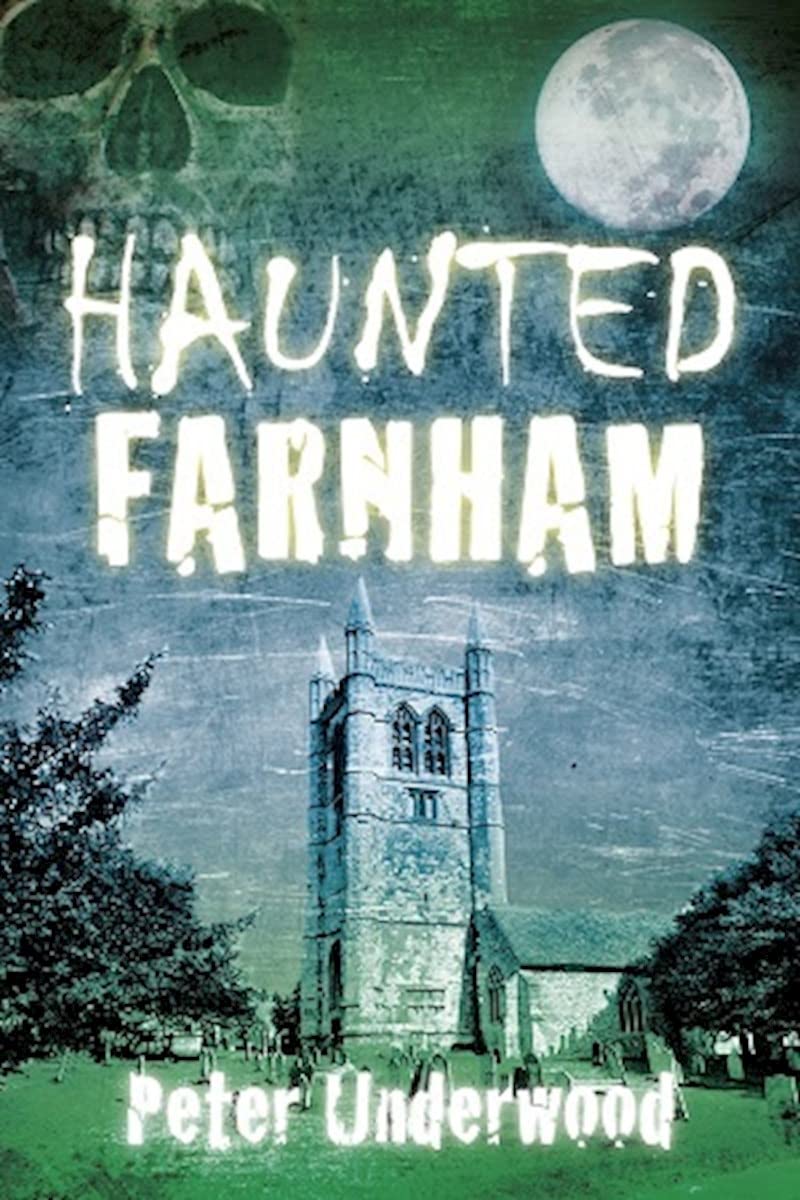 Haunted Farnham (Surrey) by Peter Underwood