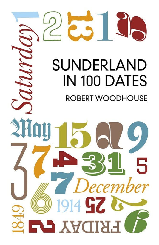 Sunderland in 100 Dates (shelf worn) by Robert Woodhouse