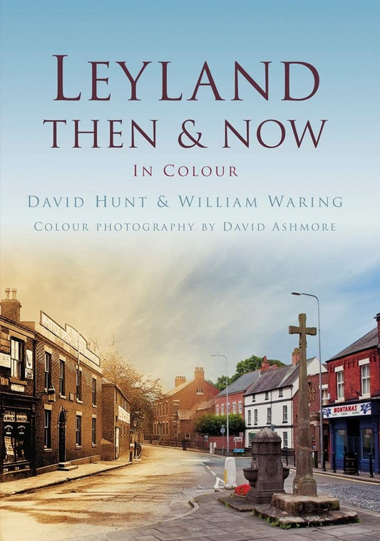 Leyland Then & Now In Colour (Lancashire) by David Hunt & William Waring