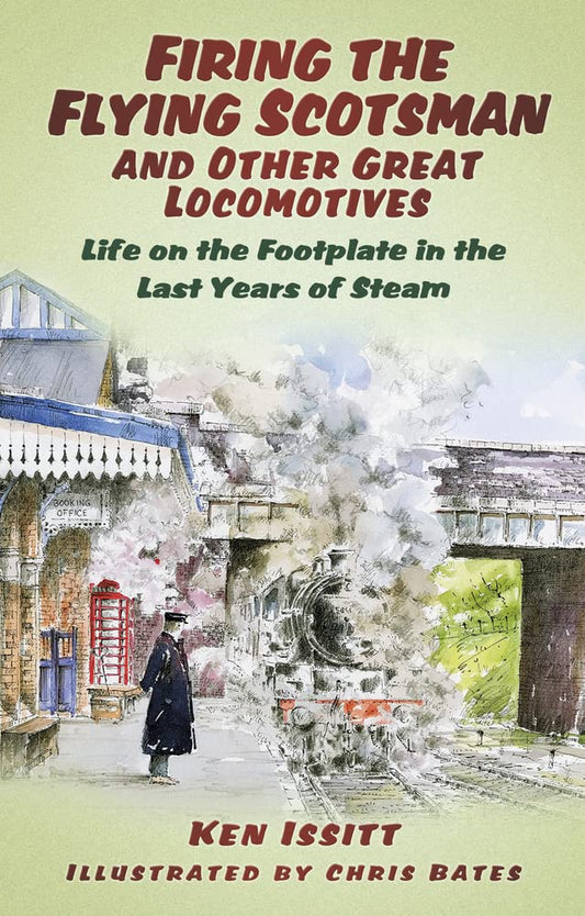 Firing the Flying Scotsman and Other Great Locomotives by Issitt, Ken