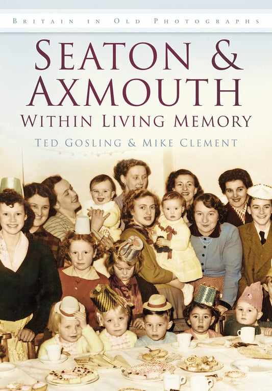 Seaton & Axmouth Within Living Memory (Devon) by Ted Gosling & Mike Clement