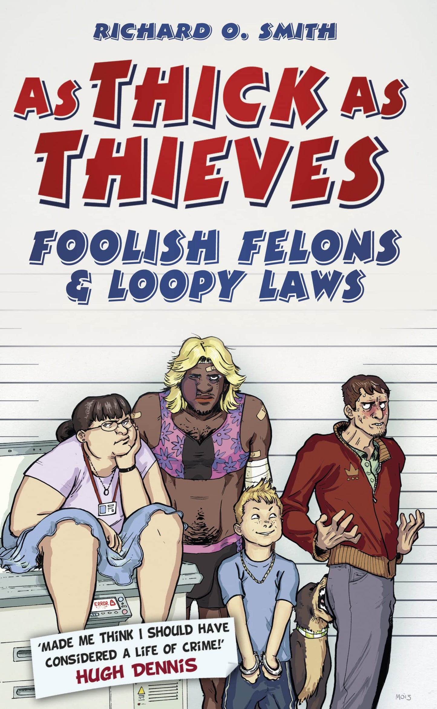 As Thick As Thieves: Foolish Felons & Loopy Laws by Richard O.Smith