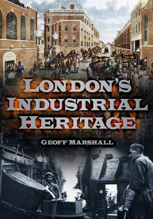 London's Industrial Heritage by Marshall, Geoff