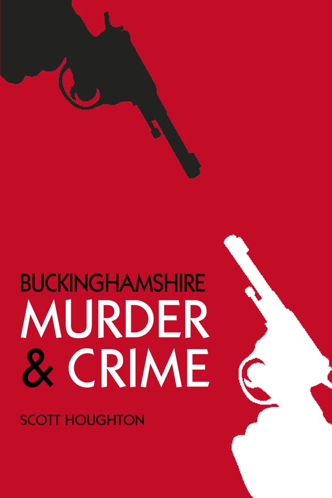 Buckinghamshire Murder &amp; Crime von Scott Houghton