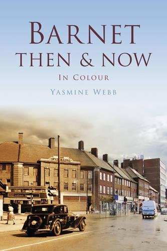 Barnet Then & Now In Colour (London) by Yasmine Webb