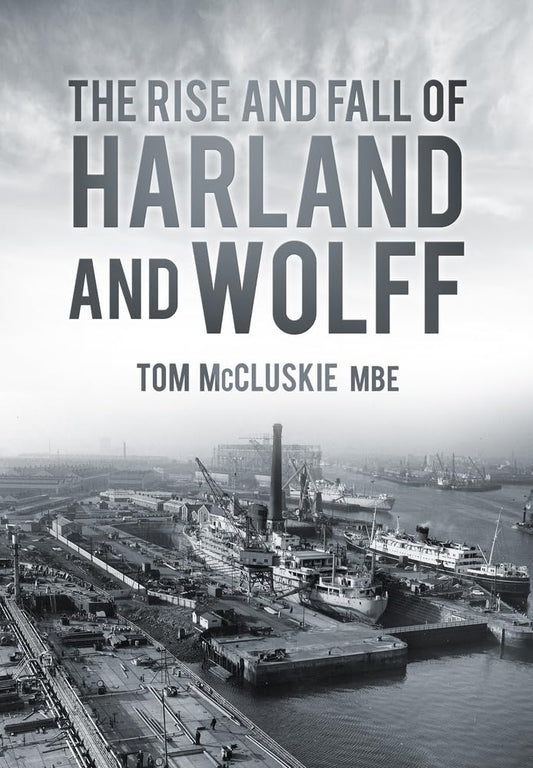 Aufstieg und Fall von Harland &amp; Wolff (Schottland) von Tom McCluskie