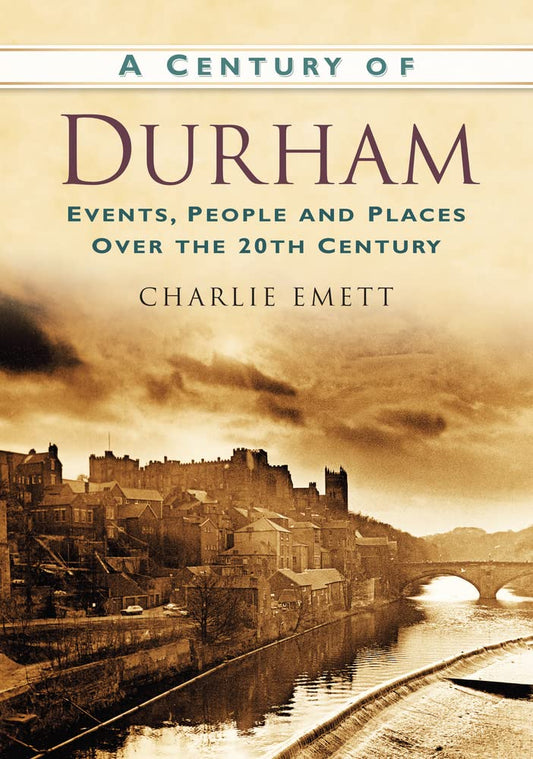 A Century of Durham by Charlie Emett