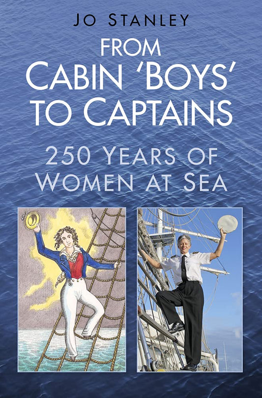 From Cabin Boys to Captains: 250 Years of Women At Sea by Jo Stanley