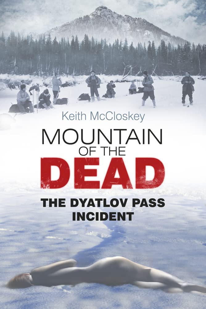 Mountain of the Dead: The Dyatlov Pass Incident by McCloskey, Keith