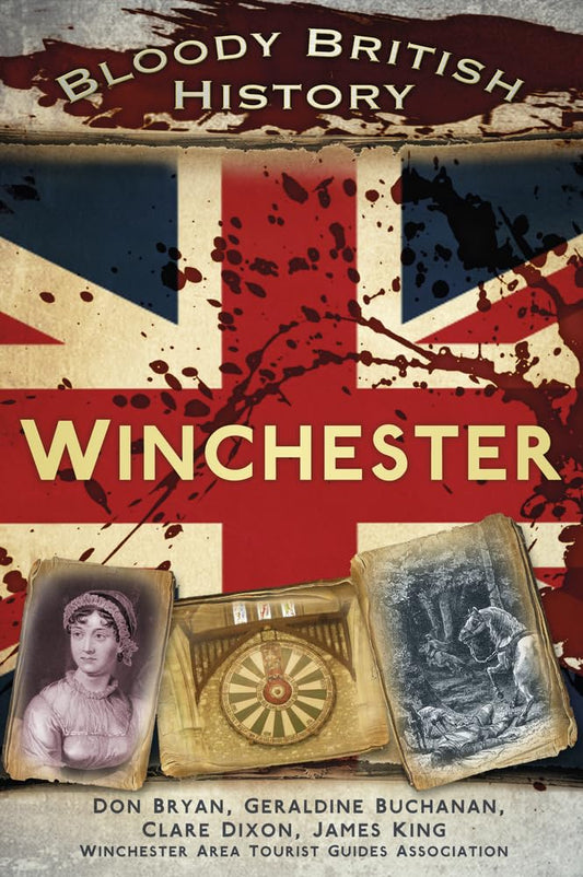 Bloody British History: Winchester (Shelf worn) by Don Bryan | Geraldine Buchanan | Clare Dixon | James King