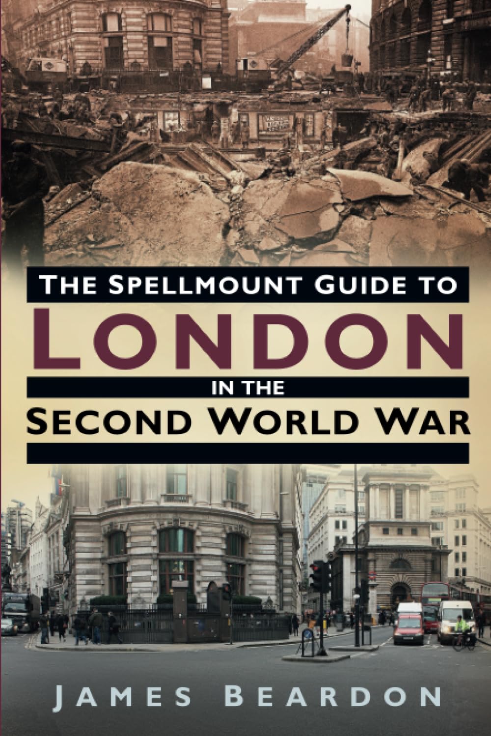 Spellmount-Reiseführer durch London im Zweiten Weltkrieg von James Beardon