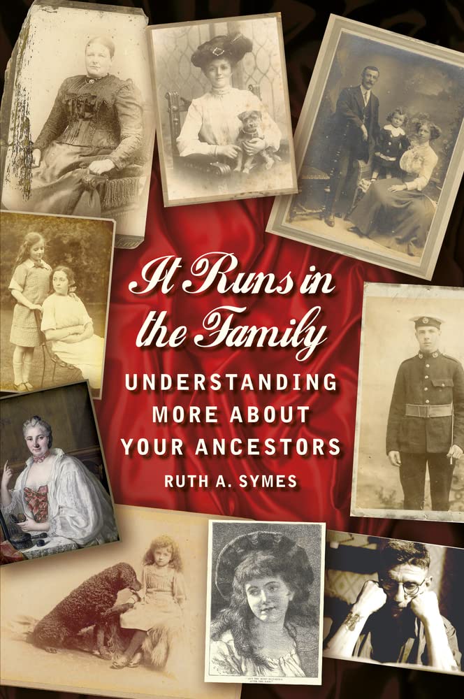 It Runs in the Family: Understanding More About Your Ancestors by Ruth A Symes