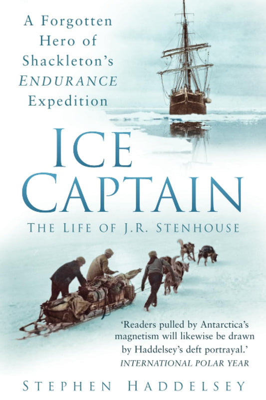 Ice Captain: The Life of J.R. Stenhouse by Haddelsey