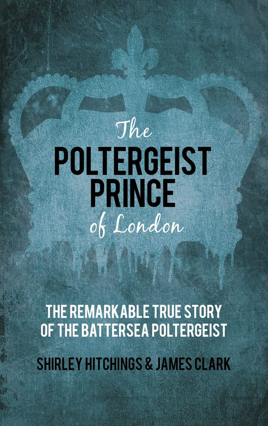 Poltergeist Prince of London: Die bemerkenswerte wahre Geschichte des Battersea Poltergeists von James Clark | Shirley Hitchings