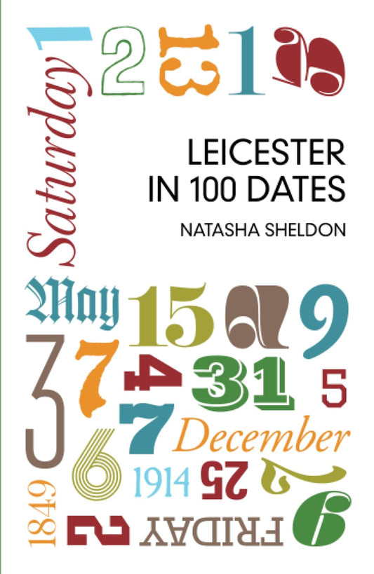 Leicester In 100 Dates by Natasha Sheldon