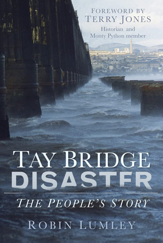 Tay Bridge Disaster: The People's Story by Robin Lumley