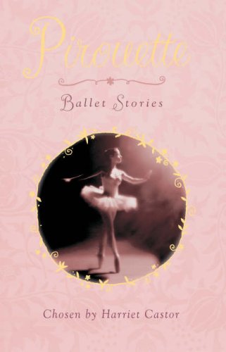 Pirouette: Ballet Stories by Harriet Castor