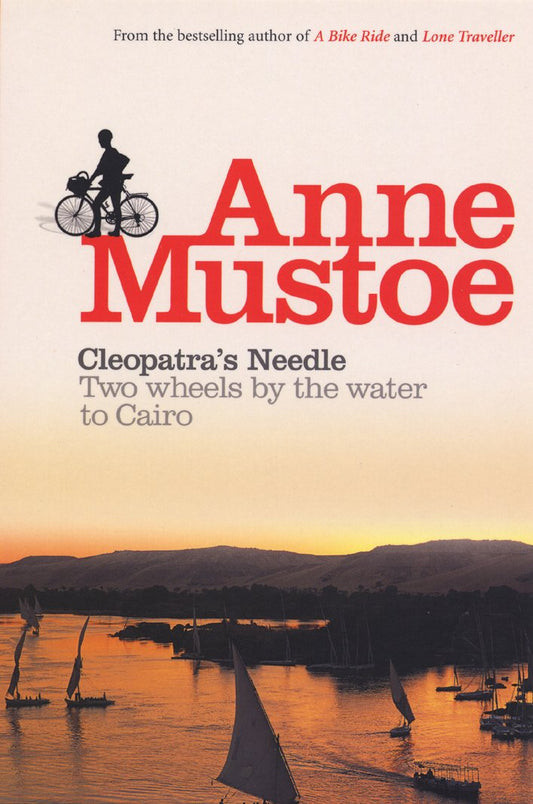 Cleopatras Needle: Two Wheels by the Water to Cairo by Mustoe, Anne