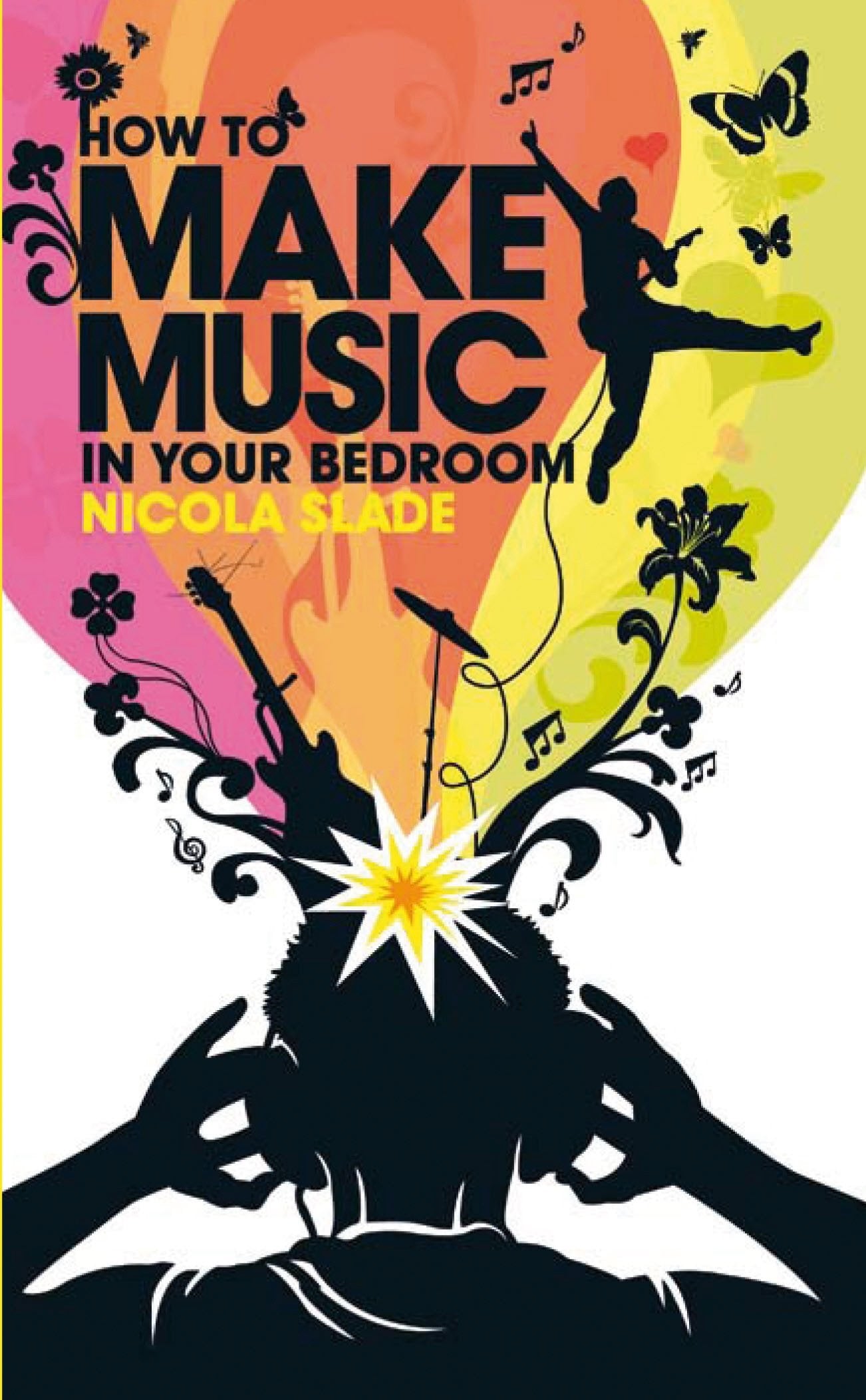 How To Make Music In Your Bedroom by Nicola Slade