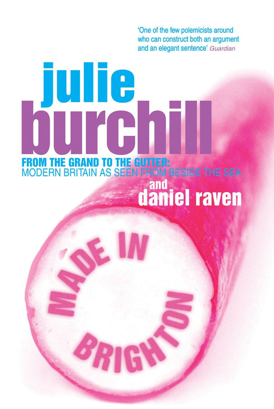 Made In Brighton by Julie Burchill & Daniel Raven