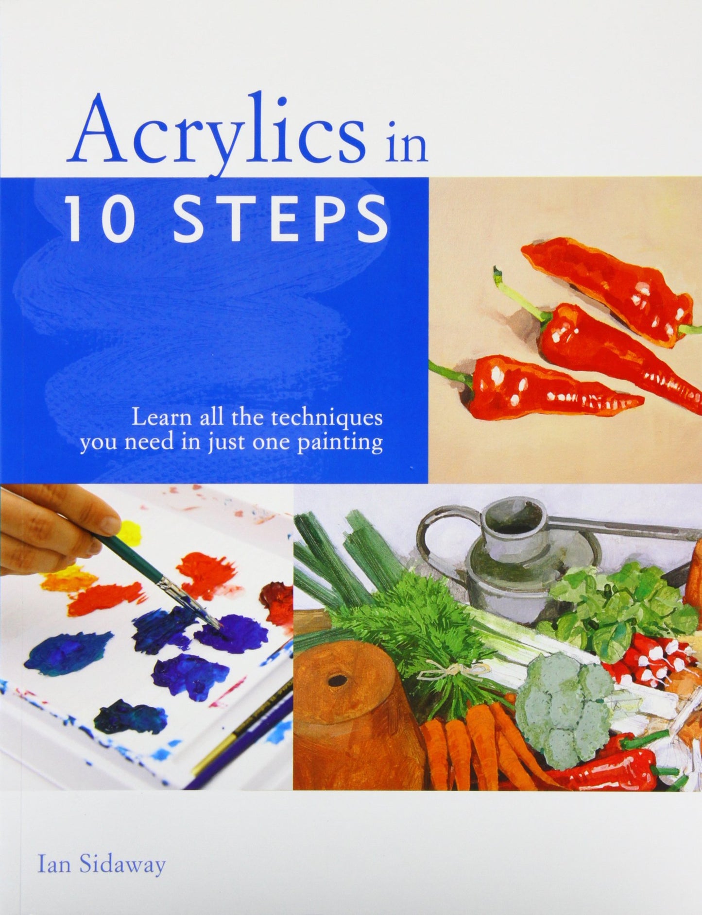 Acrylics in 10 Steps by Sidaway, Ian