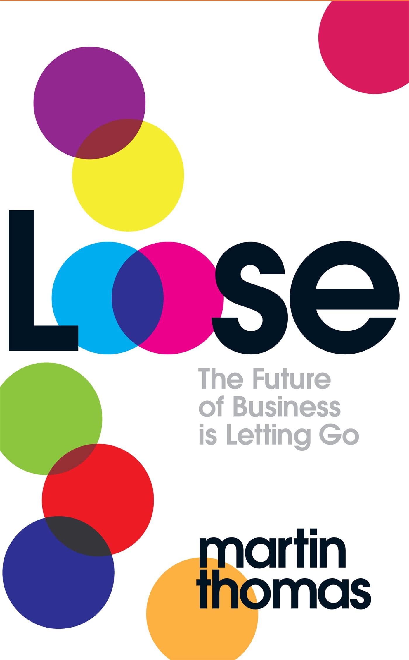 Loose The Future of Business is Letting Go by Thomas Martin