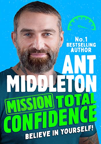 Mission: Total Confidence: An inspiring new illustrated non-fiction childrens book for 2023 for ages 9+ by Ant Middleton