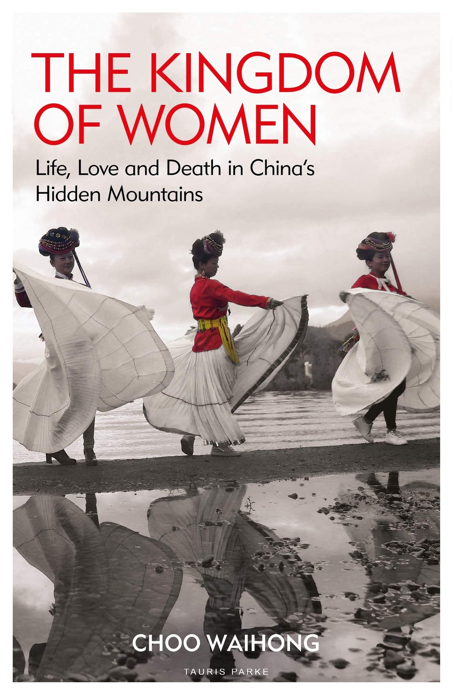 Kingdom of Women: Life, Love & Death in China's Hidden Mountains by WaiHong, Choo