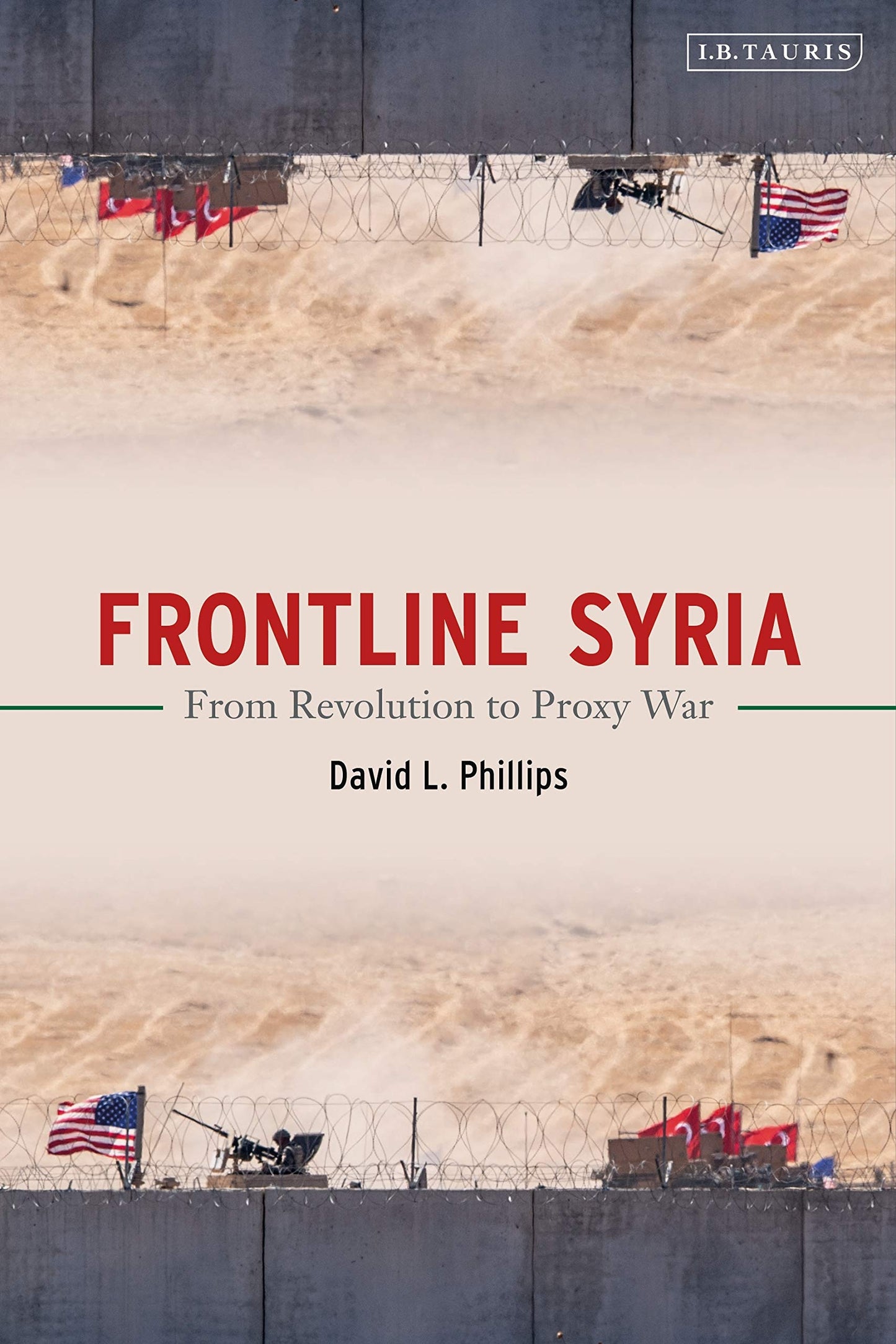 Frontline Syria: from Revolution to Proxy War by David L.Phillips