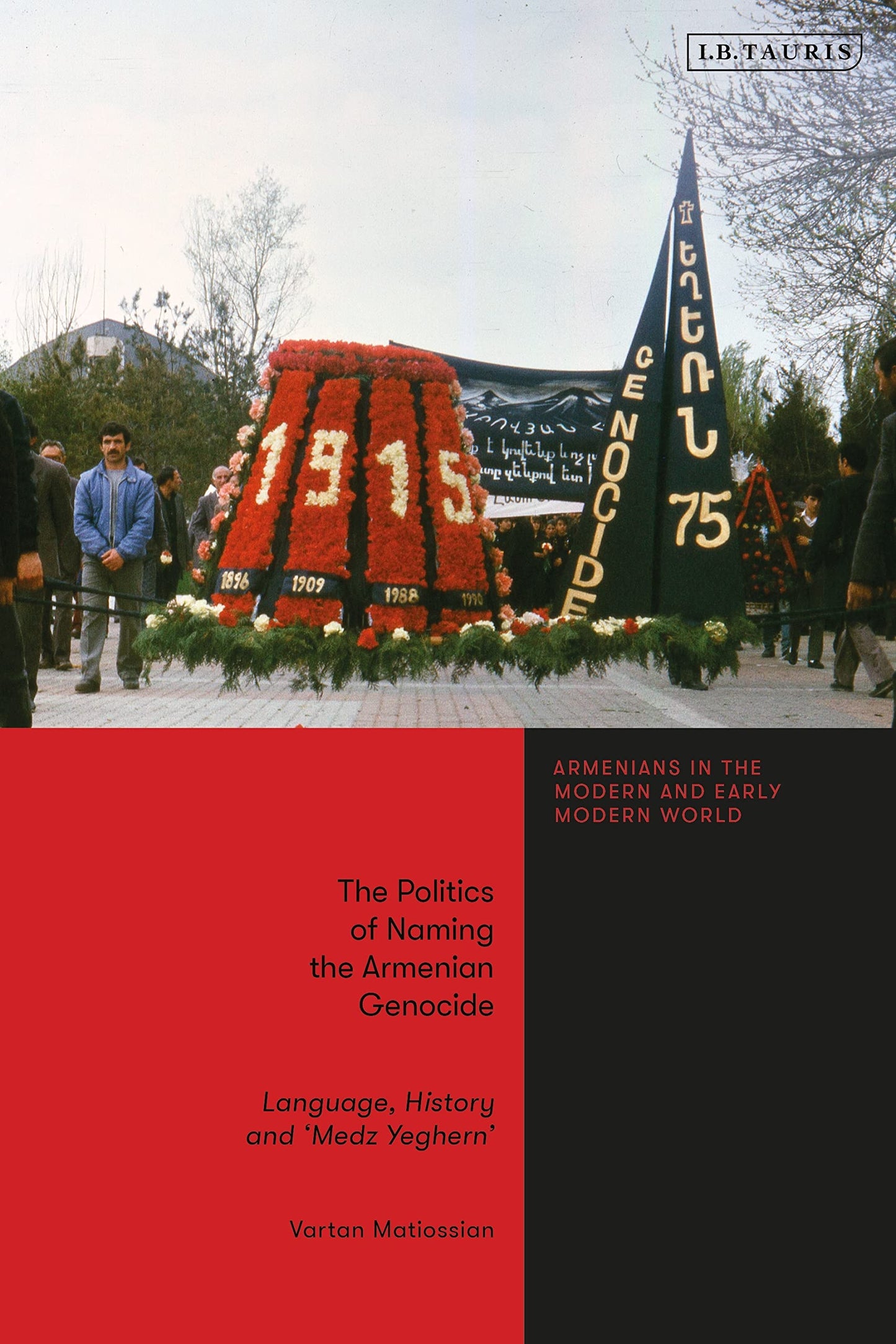 The Politics of Naming the Armenian Genocide: Language, History and Medz Yeghern (Armenians in the Modern and Early Modern World) by Vartan Matiossian