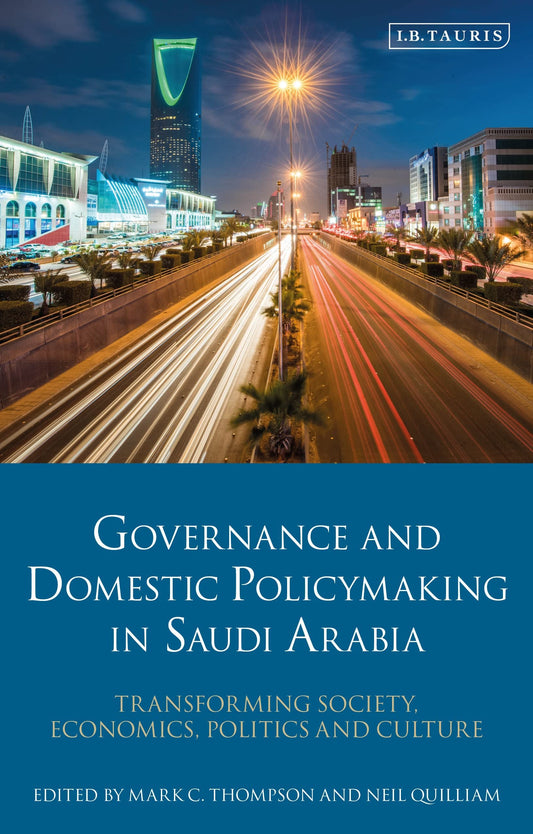 Governance und Innenpolitik in Saudi-Arabien: Transformation von Gesellschaft, Wirtschaft, Politik und Kultur von Hrsg. Thompson &amp; Quilliam