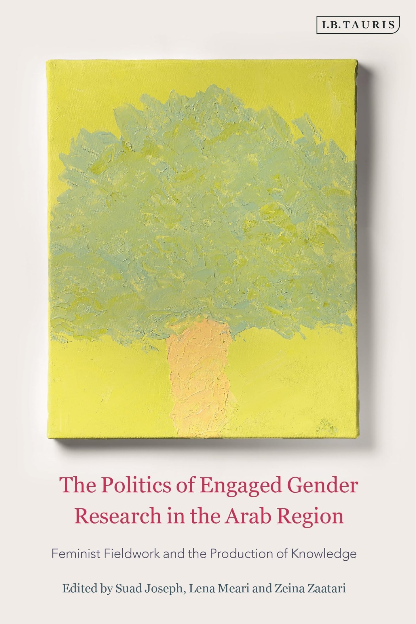 The Politics of Engaged Gender Research in the Arab Region: Feminist Fieldwork and the Production of Knowledge by ed. Joseph, Meari, Zaatari