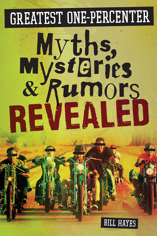 Greatest One-Percenter: Myths, Mysteries & Rumors Revealed by Bill Hayes