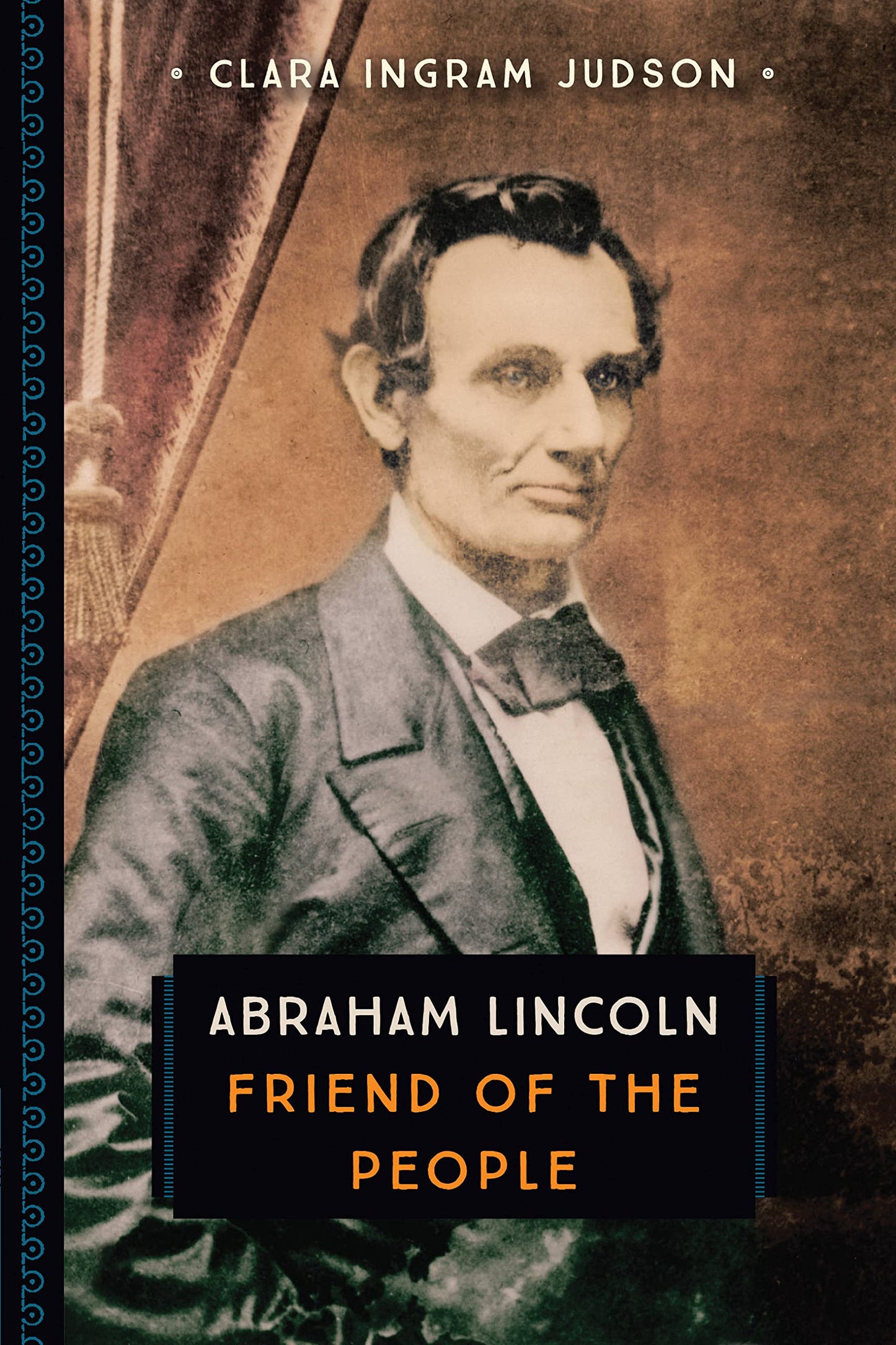 Abraham Lincoln: Friend Of The People by Clara Ingram Judson