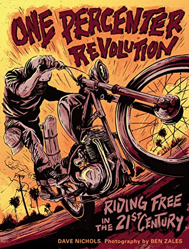 One Percenter Revolution: Riding Free In The 21st Century by Dave Nichols