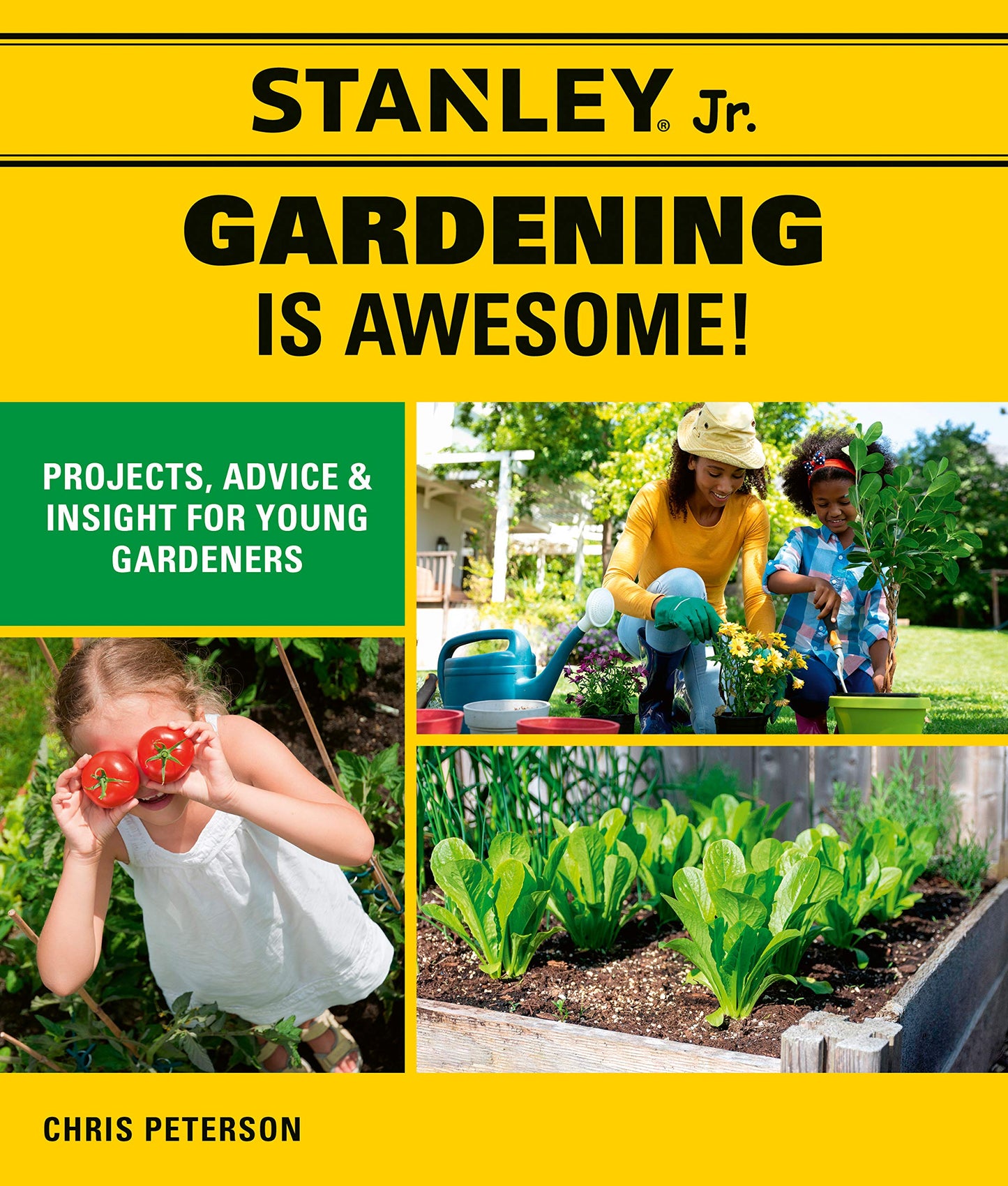 Stanley Jr. Gardening is Awesome: Projects, Skills, and Ideas for Young Gardeners by STANLEY® Jr. | Peterson, Chris