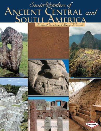 Seven Wonders Of Ancient Central & South America by Michael Woods & Mary B.Woods