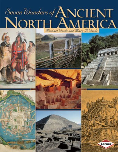 Seven Wonders Of Ancient North America by Michael Woods & Mary B.Woods