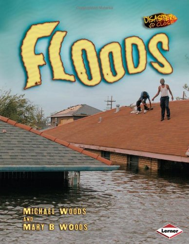 Disasters Up Close - Floods by Woods & Woods