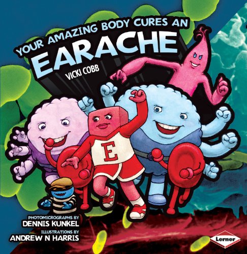 Your Amazing Body Cures An Earache by Vicki Cobb