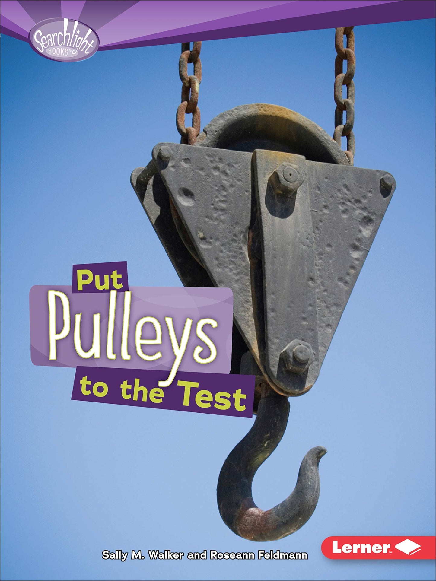 Simple Machines: Put Pulleys To The Test by Sally M.Walker & Roseann Feldmann