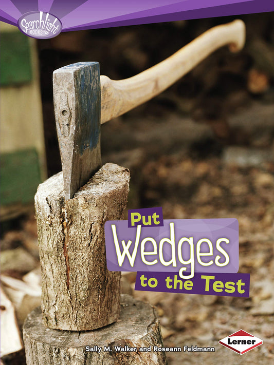 Simple Machines: Put Wedges To The Test by Sally M.Walker & Roseann Feldmann