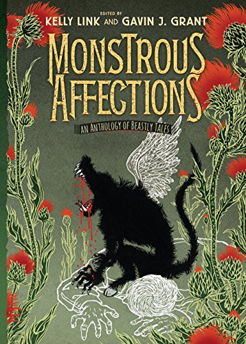 Monstrous Affections: An Anthology of Beastly Tales by Kelly Link & Gavin J.Grant